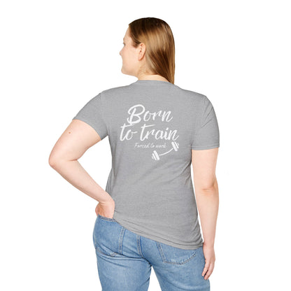 Born to train, forced to work T-shirt