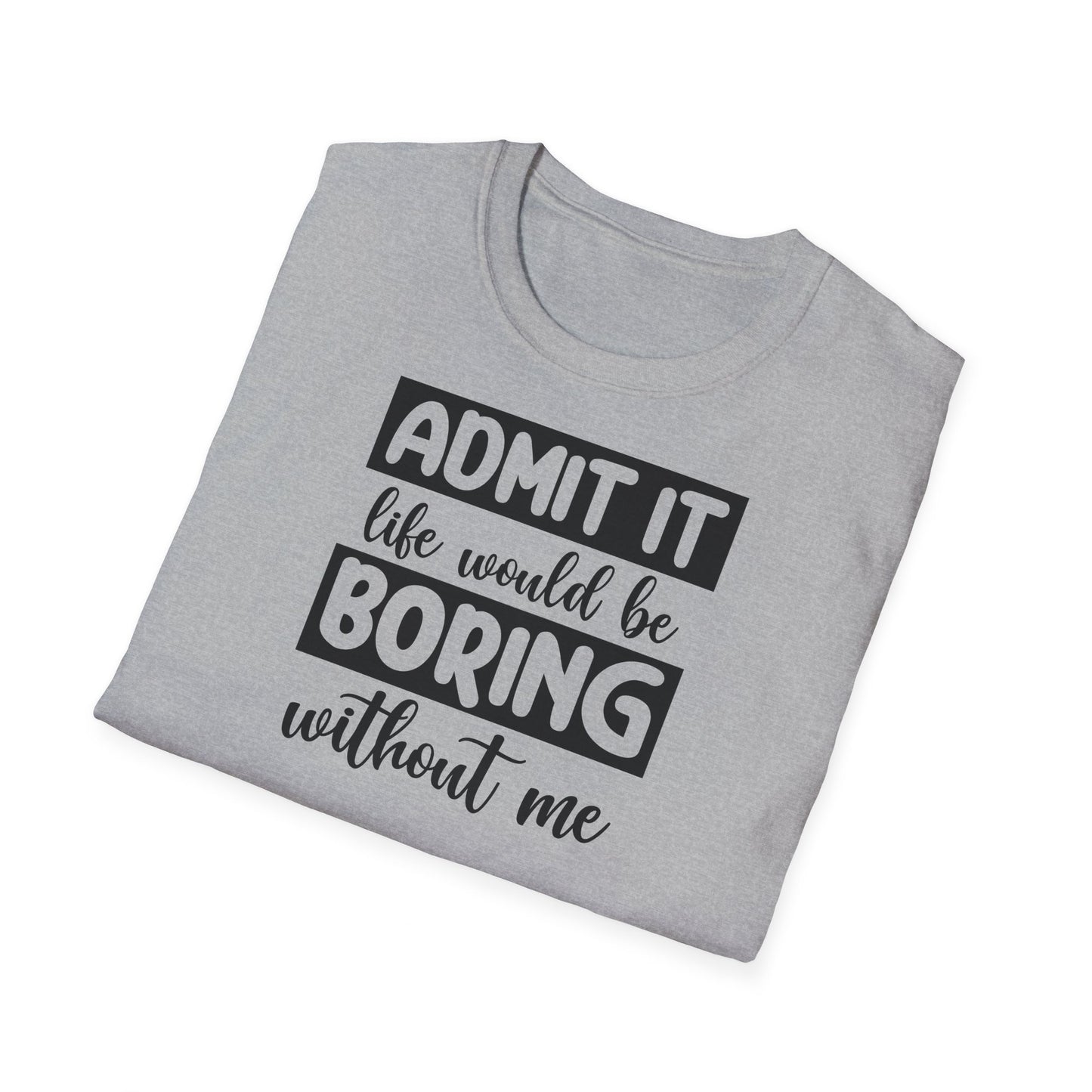 Life would be boring t-shirt