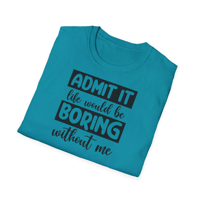 Life would be boring t-shirt