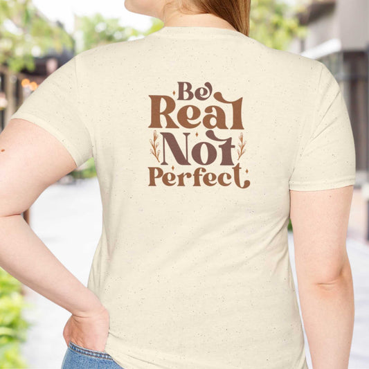 Be Real, not perfect T-shirt