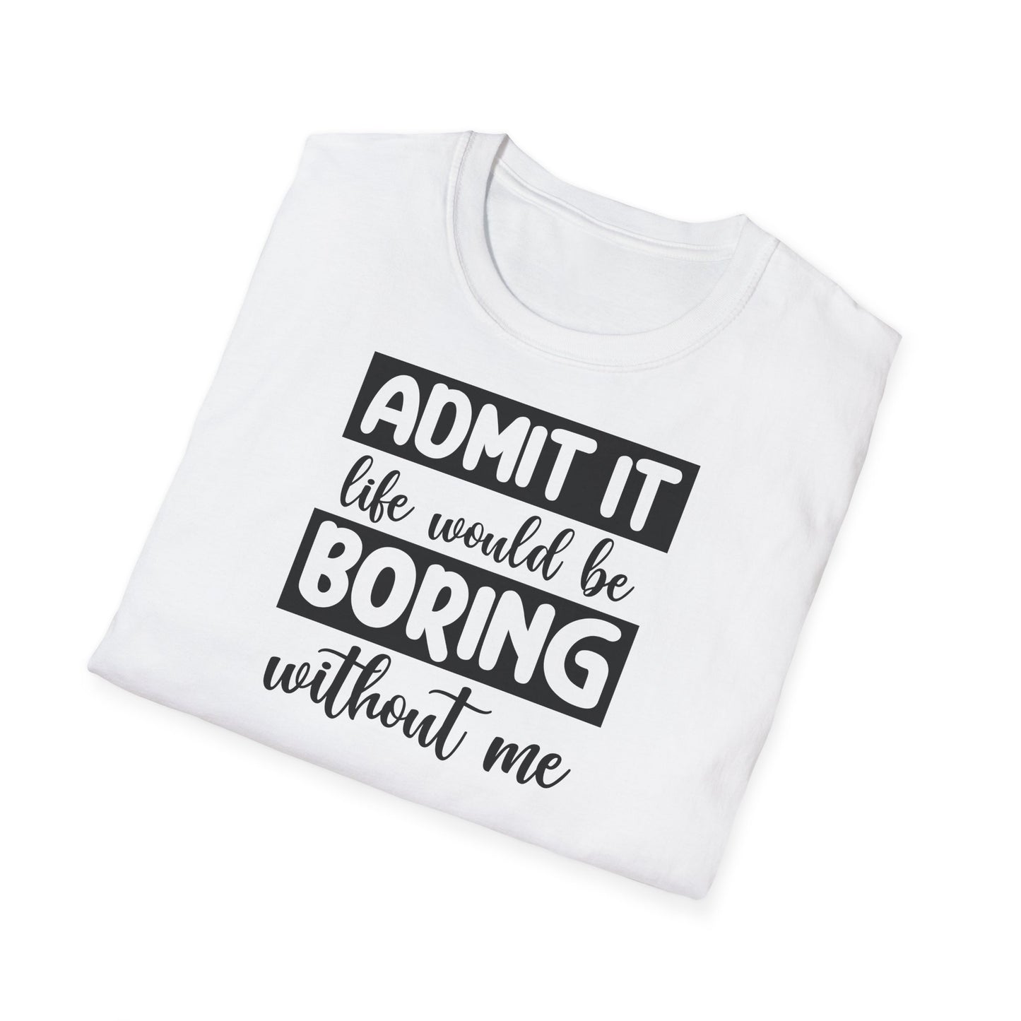 Life would be boring t-shirt