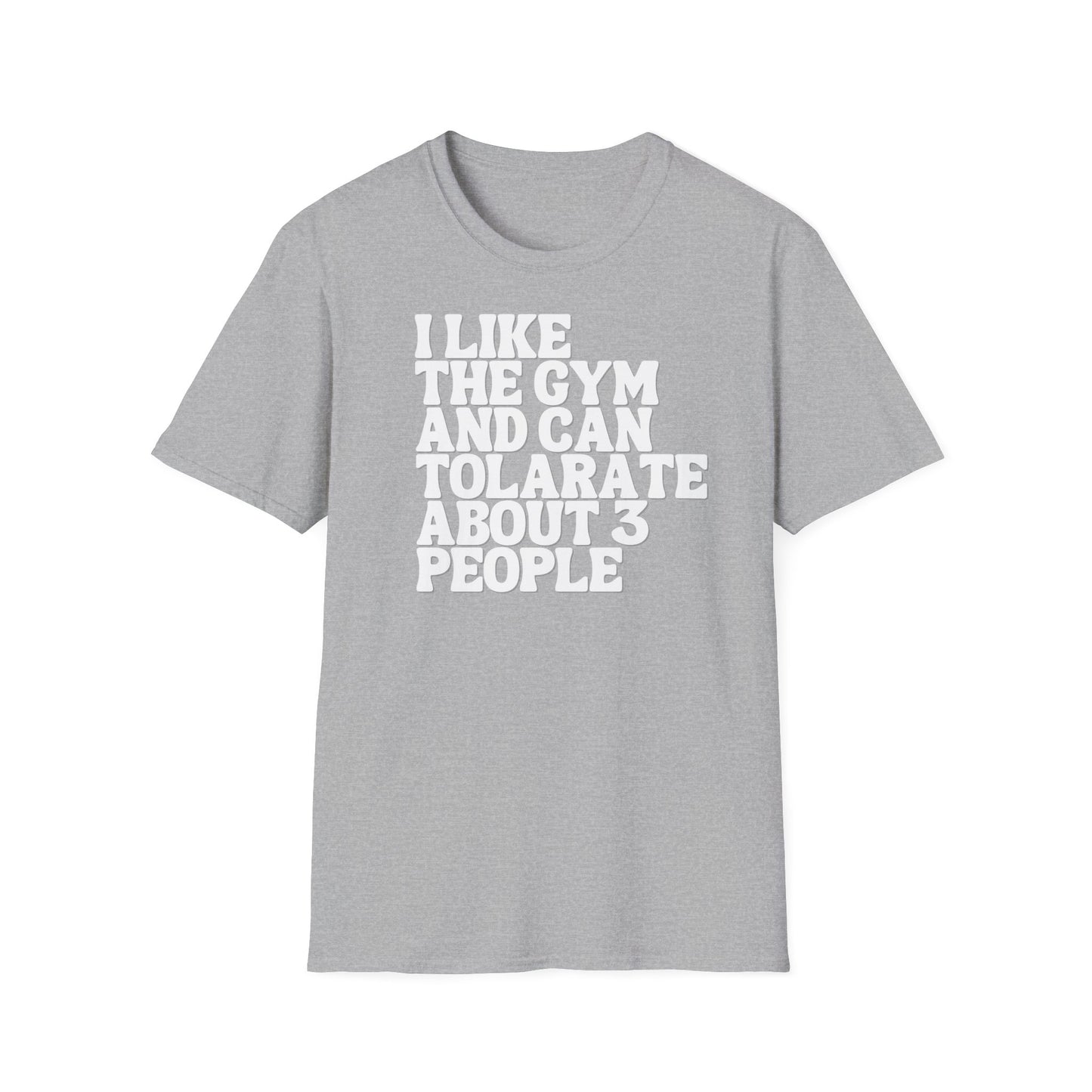 I like the gym and can tolerate about 3 people T-shirt