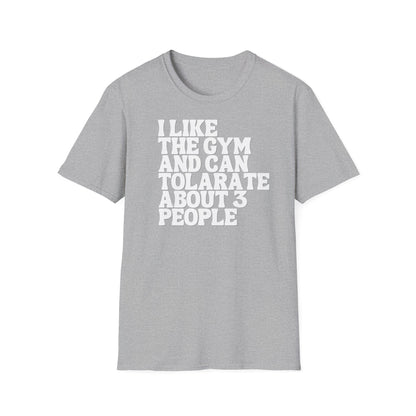 I like the gym and can tolerate about 3 people T-shirt