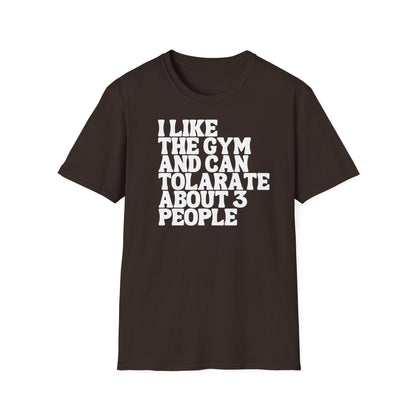 I like the gym and can tolerate about 3 people T-shirt