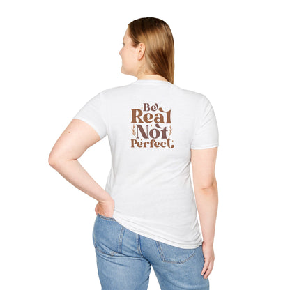 Be Real, not perfect T-shirt