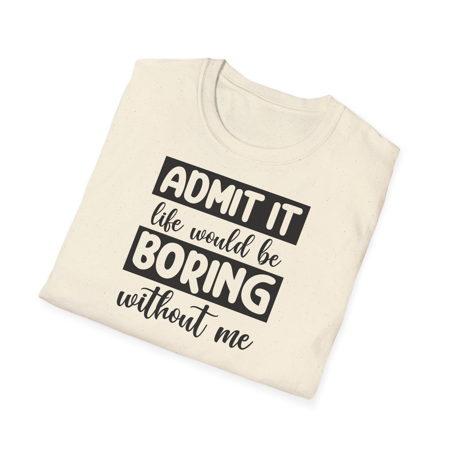 Life would be boring t-shirt