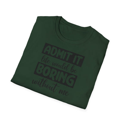 Life would be boring t-shirt