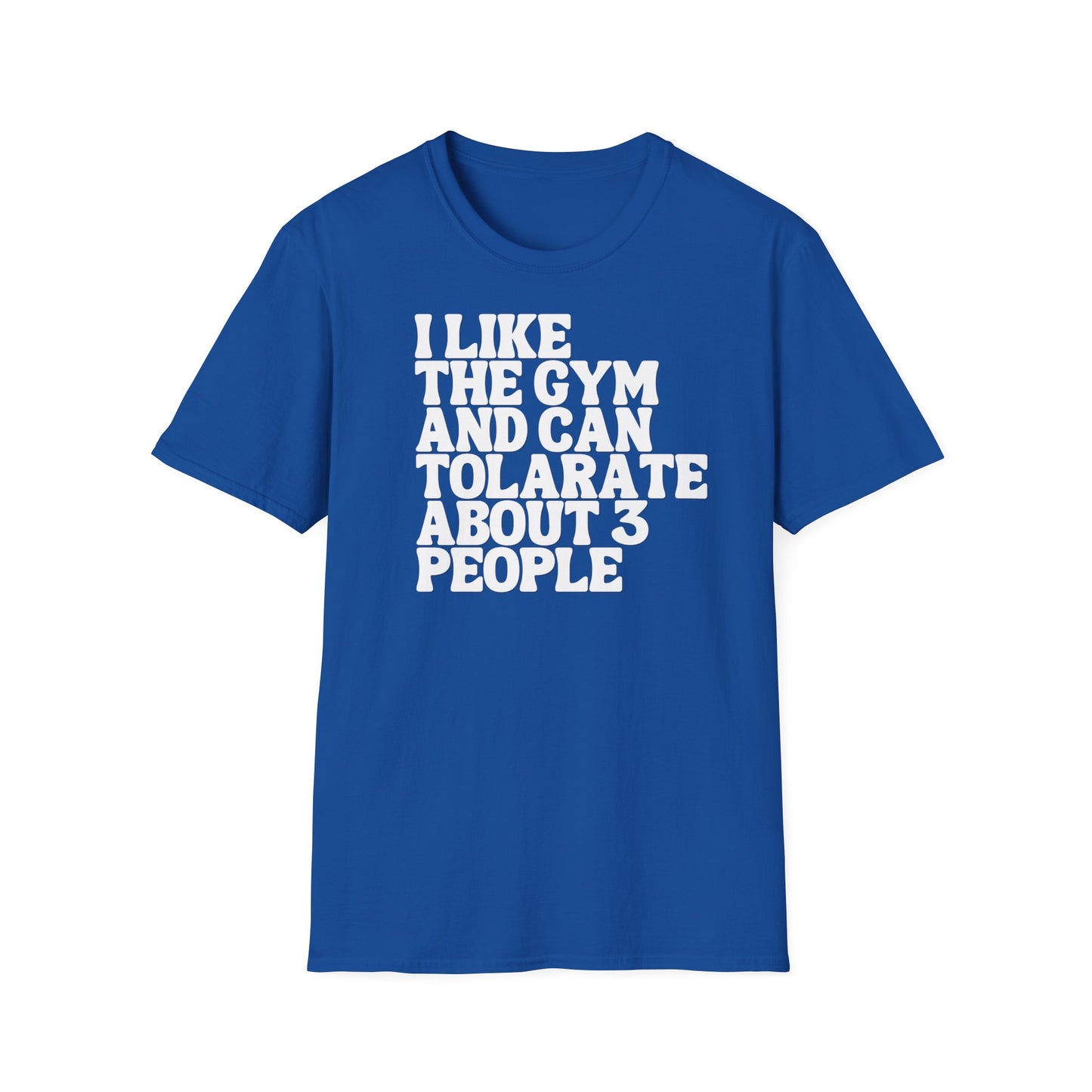 I like the gym and can tolerate about 3 people T-shirt