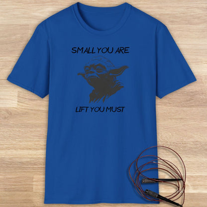 Yoda: Small you are, lift you must T-shirt