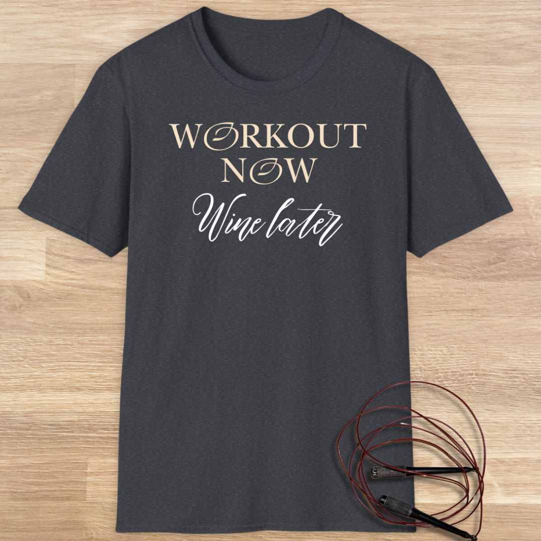 Workout now, wine later T-shirt