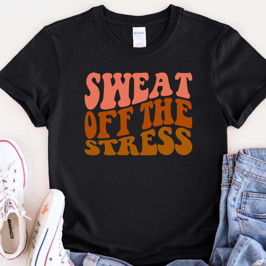 Sweat off the stress T-shirt