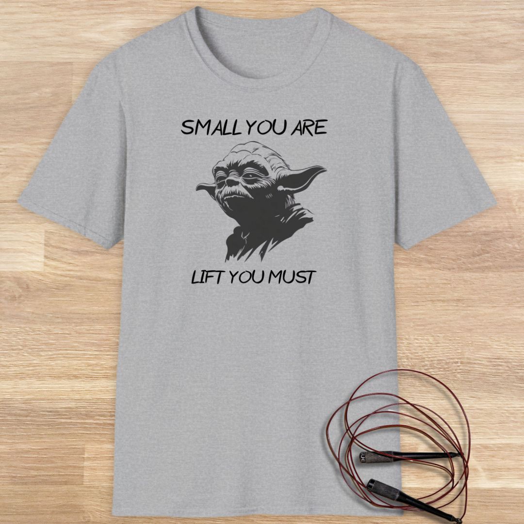 Yoda: Small you are, lift you must T-shirt