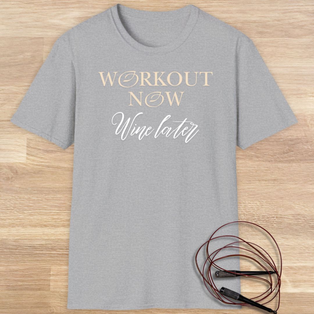 Workout now, wine later T-shirt