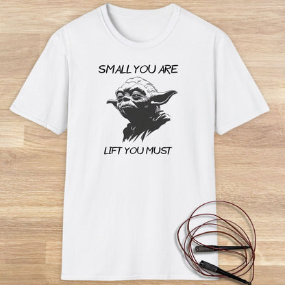 Yoda: Small you are, lift you must T-shirt